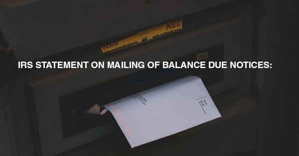 IRS STATEMENT ON MAILING OF BALANCE DUE NOTICES: