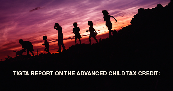 TIGTA REPORT ON THE ADVANCED CHILD TAX CREDIT: