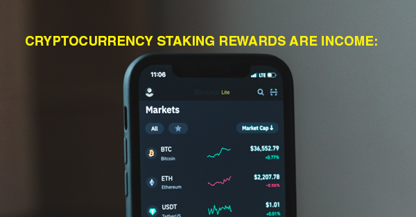 CRYPTOCURRENCY STAKING REWARDS ARE INCOME: