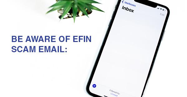 BE AWARE OF EFIN SCAM EMAIL: