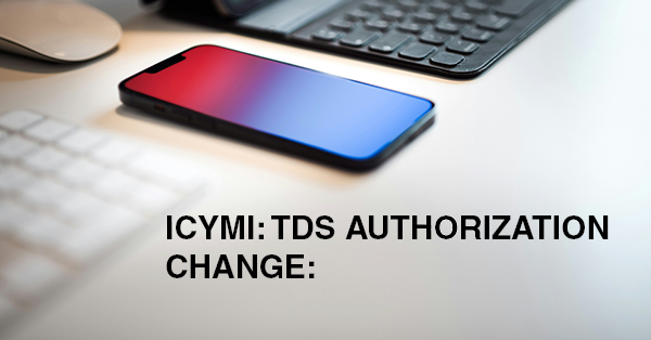 ICYMI:TDS AUTHORIZATION CHANGE