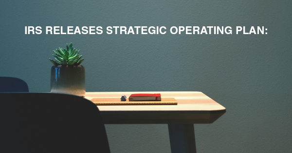 IRS RELEASES STRATEGIC OPERATING PLAN: