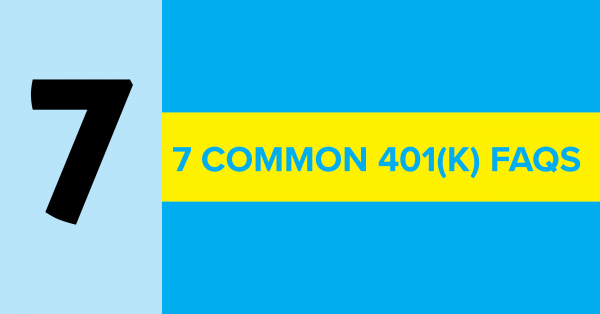 7 Common 401(k) FAQS