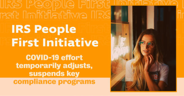 IRS unveils new People First Initiative; COVID-19 effort temporarily adjusts, suspends key compliance programs