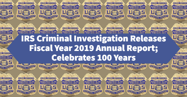 IRS Criminal Investigation Releases Fiscal Year 2019 Report; Celebrates 100 Years