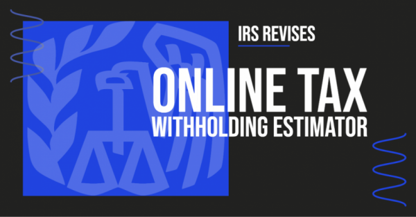 Online Tax Withholding Estimator Revised by IRS