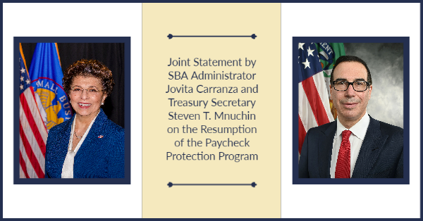 Joint Statement by SBA Administrator Jovita Carranza and Treasury Secretary Steven T. Mnuchin on the Resumption of the Paycheck Protection Program