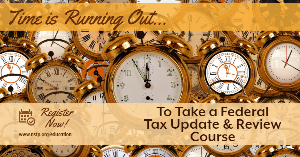 Time’s Almost Up! Federal Tax Update and Review Courses presented by NSTP