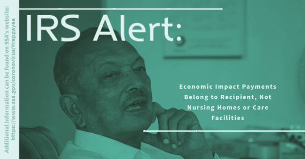 IRS Alert: Economic Impact Payments Belong to Recipient, Not Nursing Homes or Care Facilities