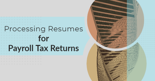 Processing Resumes for Payroll Tax Returns