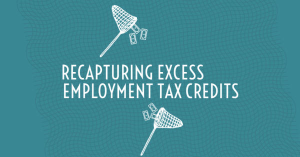 Recapturing Excess Employment Tax Credits