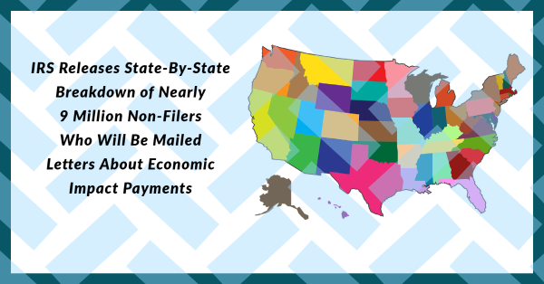 IRS Releases State-By-State Breakdown of Nearly 9 Million Non-Filers Who Will Be Mailed Letters About Economic Impact Payments