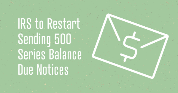 IRS to Restart Sending 500 Series Balance Due Notices