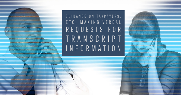 Guidance on Taxpayers, Etc. Making Verbal Requests for Transcript Information