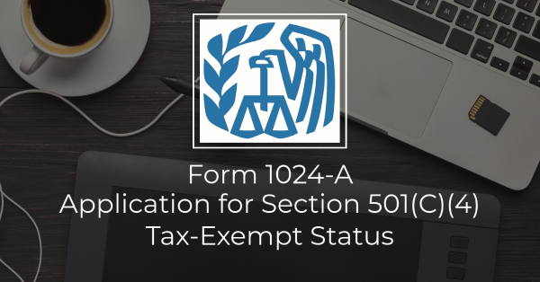 Form 1024-A, Application for Section 501(C)(4) Tax-Exempt Status