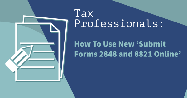 Tax Professionals: How To Use New ‘Submit Forms 2848 and 8821 Online’