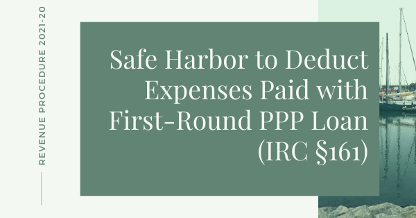 Safe Harbor to Deduct Expenses Paid with First-Round PPP Loan (IRC §161)
