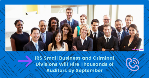 IRS Small Business and Criminal Divisions Will Hire Thousands of Auditors by September