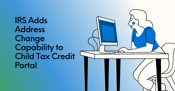 IRS Adds Address Change Capability to Child Tax Credit Portal