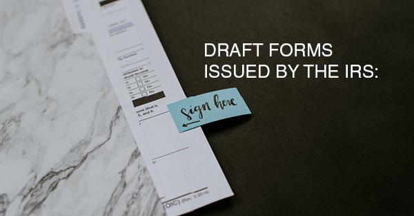 DRAFT FORMS ISSUED BY THE IRS: