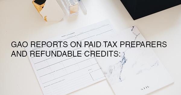 GAO REPORTS ON PAID TAX PREPARERS AND REFUNDABLE CREDITS: