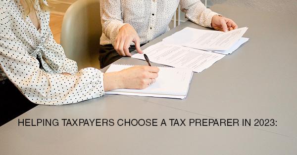 HELPING TAXPAYERS CHOOSE A TAX PREPARER IN 2023: