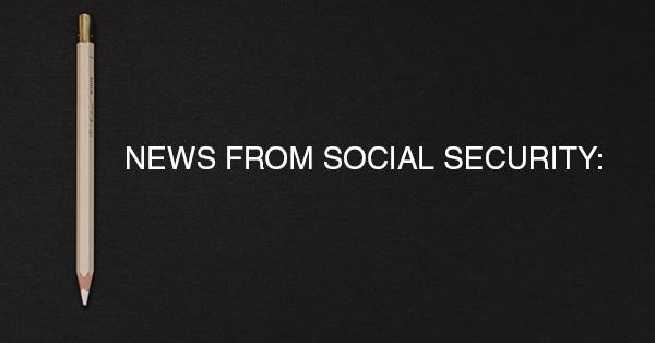 NEWS FROM SOCIAL SECURITY: