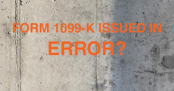 FORM 1099-K ISSUED IN ERROR?