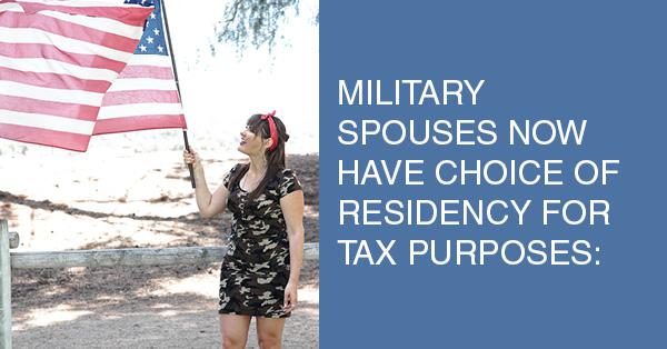 MILITARY SPOUSES NOW HAVE CHOICE OF RESIDENCY FOR TAX PURPOSES: