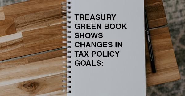 TREASURY GREEN BOOK SHOWS CHANGES IN TAX POLICY GOALS: