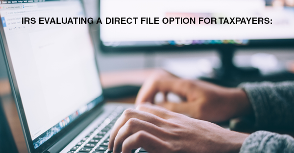 IRS EVALUATING A DIRECT FILE OPTION FOR TAXPAYERS: