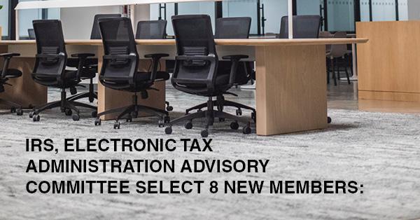 IRS, ELECTRONIC TAX ADMINISTRATION ADVISORY COMMITTEE SELECT 8 NEW MEMBERS: