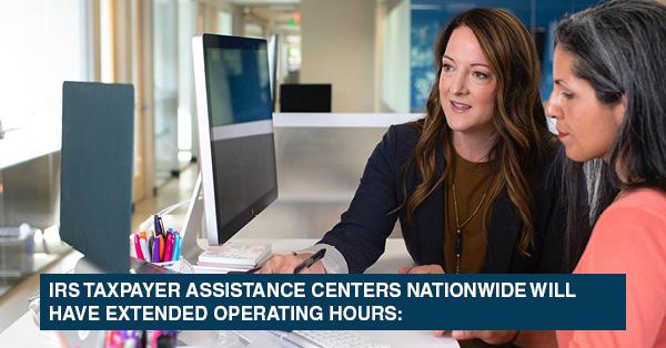IRS TAXPAYER ASSISTANCE CENTERS NATIONWIDE WILL HAVE EXTENDED OPERATING HOURS: