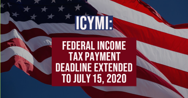 ICYMI: Federal Income Tax Payment Deadline Extended to July 15, 2020