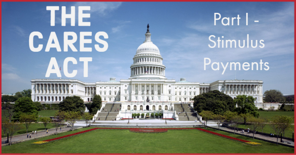 The CARES Act Part 1 - Stimulus Payments