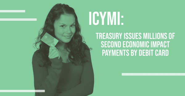 ICYMI: Treasury Issues Millions of Second Economic Impact Payments by Debit Card