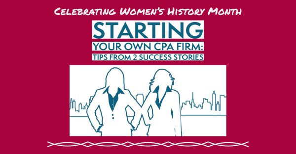Starting your own CPA Firm: Tips from 2 Success Stories