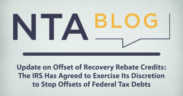NTA Blog: Update on Offset of Recovery Rebate Credits: The IRS Has Agreed to Exercise Its Discretion to Stop Offsets of Federal Tax Debts
