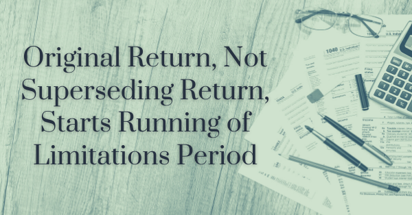 Original Return, Not Superseding Return, Starts Running of Limitations Period