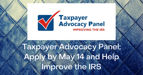 Taxpayer Advocacy Panel; Apply by May 14 and Help Improve the IRS