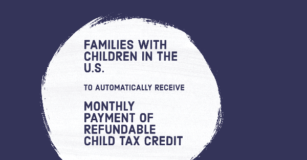 Families with Children In the U.S. to Automatically Receive Monthly Payment of Refundable Child Tax Credit