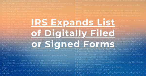 IRS Expands List of Digitally Filed or Signed Forms
