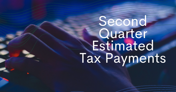 Second Quarter Estimated Tax Payments