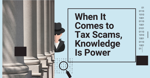 When It Comes to Tax Scams, Knowledge Is Power