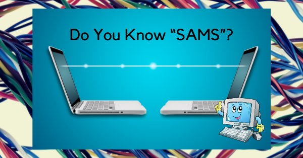 Do You Know “SAMS”?
