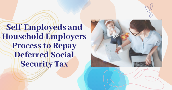 Self-Employeds and Household Employers Process to Repay Deferred Social Security Tax