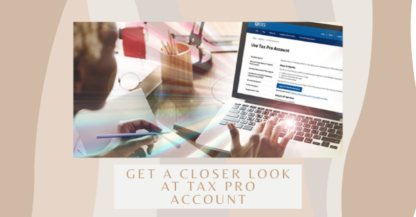 Get A Closer Look at Tax Pro Account