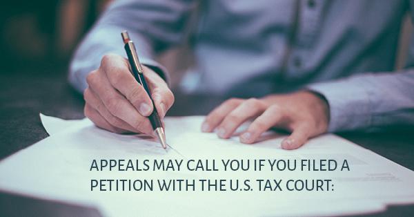 APPEALS MAY CALL YOU IF YOU FILED A PETITION WITH THE U.S. TAX COURT: