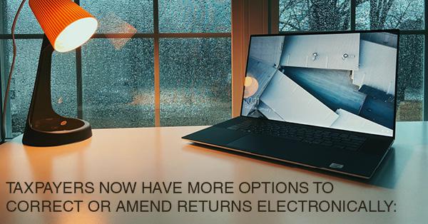 TAXPAYERS NOW HAVE MORE OPTIONS TO CORRECT OR AMEND RETURNS ELECTRONICALLY: