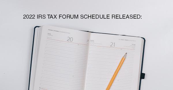 2022 IRS TAX FORUM SCHEDULE RELEASED: